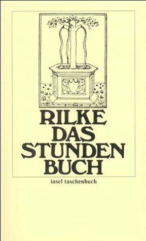 Das Stundenbuch: Enthaltend die drei Bücher: Vom mönchischen Leben, von der Pilgerschaft, von der Armut und vom Tod by Rainer Maria Rilke