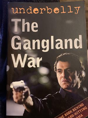 Underbelly: The Gangland War by John Silvester, Andrew Rule