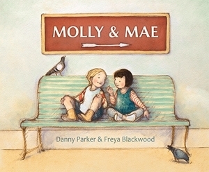 Molly and Mae by Freya Blackwood, Danny Parker