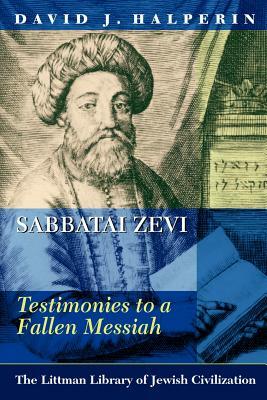 Sabbatai Zevi: Testimonies to a Fallen Messiah by David J. Halperin