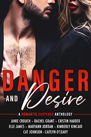 Danger and Desire: A Romantic Suspense Anthology by Elle James, Cristin Harber, Kimberly Kincaid, Maryann Jordan, Janie Crouch, Caitlyn O'Leary, Cat Johnson, Rachel Grant