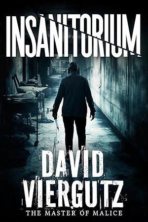 Insanitorium by David Viergutz, David Viergutz