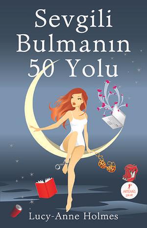 Sevgili Bulmanın 50 Yolu by Lucy-Anne Holmes, Lucy-Anne Holmes