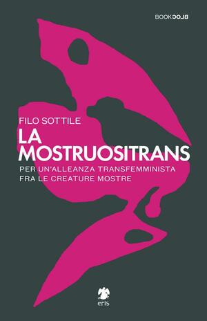 La mostruositrans. Per un'alleanza transfemminista fra le creature mostre by Filo Sottile