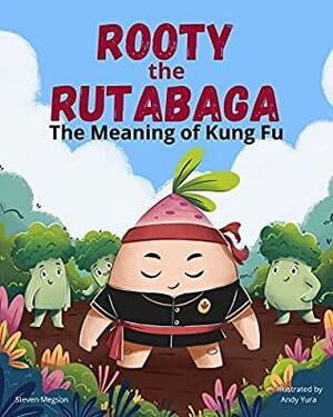 Rooty the Rutabaga: The Meaning of Kung Fu by Steven Megson