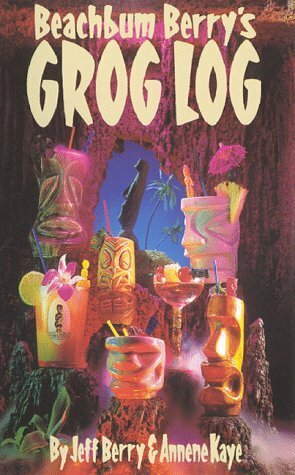 Beachbum Berry's Grog Log by Annene Kaye, Bosko Hrnjak, Jeff Beachbum Berry