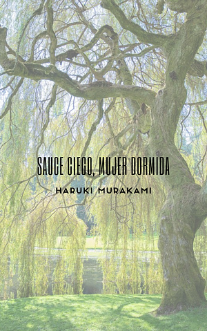 Sauce ciego, mujer dormida  by Haruki Murakami