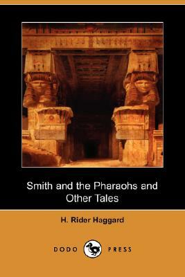 Smith and the Pharaohs and Other Tales (Dodo Press) by H. Rider Haggard