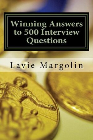 Winning Answers to 500 Interview Questions by Lavie Margolin, Rachel Miller