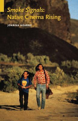 Smoke Signals: Native Cinema Rising by Joanna Hearne