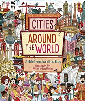 Cities Around the World: A Global Search and Find Book by Lucy Menzies, Tilly