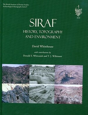 Siraf: History, Topography and Environment [With CDROM] by David Whitehouse, Cameron A. Petrie, Donald Whitcomb