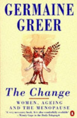 The Change: Women, Ageing, and the Menopause by Germaine Greer