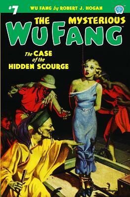 The Mysterious Wu Fang #7: The Case of the Hidden Scourge by Robert J. Hogan