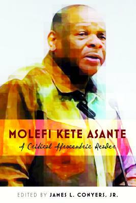 Molefi Kete Asante; A Critical Afrocentric Reader by 