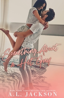 Something About a Hot Guy by A.L. Jackson