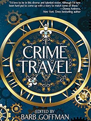 Crime Travel by Art Taylor, Barb Goffman, Barbara Monajem, Korina Moss, Donna Andrews, Adam Meyer, Brendan DuBois, James Blakey, Michael Bracken, David Dean, John M. Floyd, Anna Castle, Cathy Wiley, Melissa H. Blaine, Eleanor Cawood Jones, Heidi Hunter