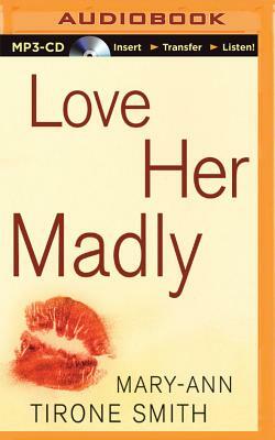 Love Her Madly by Mary-Ann Tirone Smith