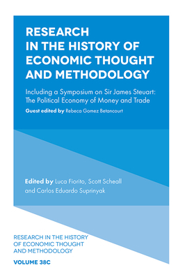 Research in the History of Economic Thought and Methodology: Including a Symposium on Sir James Steuart: The Political Economy of Money and Trade by 