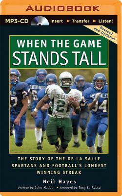 When the Game Stands Tall: The Story of the de la Salle Spartans and Football's Longest Winning Streak by Neil Hayes