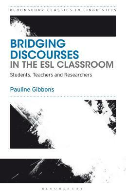 Bridging Discourses in the ESL Classroom: Students, Teachers and Researchers by Pauline Gibbons
