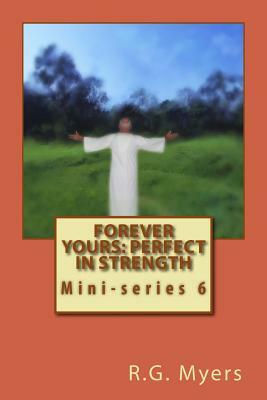 Forever yours: Perfect in strength by R. G. Myers