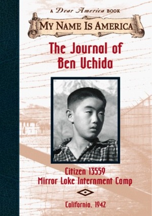 The Journal of Ben Uchida: Citizen 13559, Mirror Lake Internment Camp, California, 1942 by Barry Denenberg