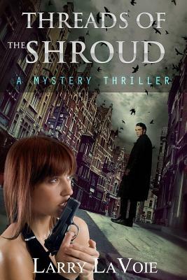 Threads of the Shroud: A Mystery Thriller by Larry LaVoie