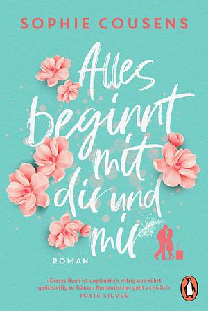 Alles beginnt mit dir und mir by Sophie Cousens