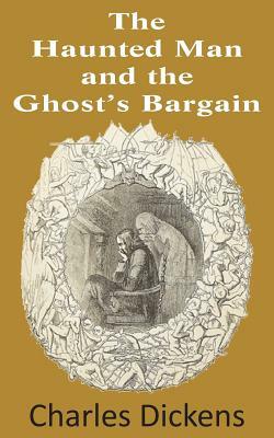 The Haunted Man and the Ghost's Bargain by Charles Dickens