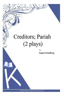 Creditors; Pariah (2 plays) by August Strindberg