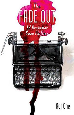 The Fade Out: Act One by Ed Brubaker, Sean Phillips