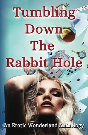 Tumbling Down the Rabbit Hole: An Erotic Wonderland Anthology by Storm Wilder