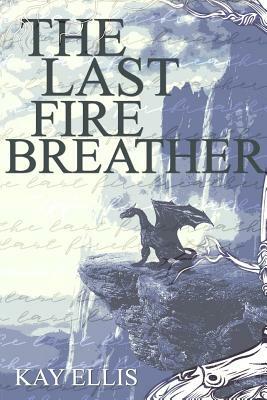 The Last Firebreather by Kay Ellis