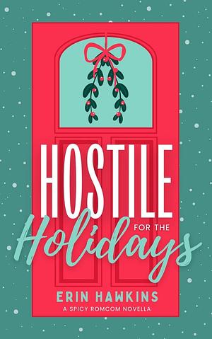 Hostile for the Holidays: A steamy childhood rivals to lovers, fake dating romantic comedy by Erin Hawkins