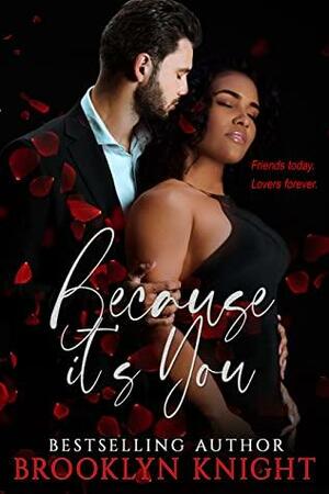 Because It's You by Brooklyn Knight