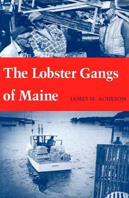 The Lobster Gangs of Maine by James M. Acheson