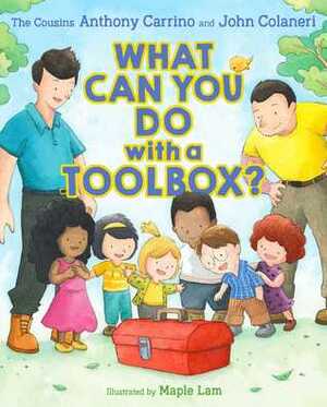 What Can You Do with a Toolbox? by Anthony Carrino, Maple Lam, John Colaneri
