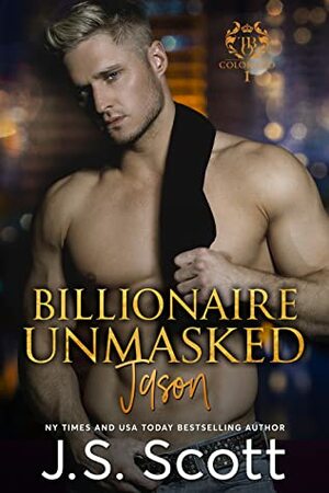 Billionaire Unmasked ~ Jason by J.S. Scott