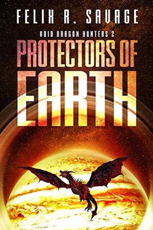 Protectors of Earth by Felix R. Savage