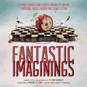 Fantastic Imaginings: A Journey Through 3500 Years of Imaginative Writing, Comprising Fantasy, Horror, and Science Fiction by Harlan Ellison, Stefan Rudnicki