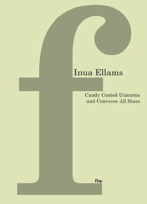 Candy-Coated Unicorns and Converse All Stars (flap series) by Inua Ellams