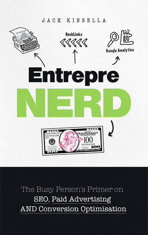 Entreprenerd: The Busy Person's Primer on SEO, Paid Advertising, and Conversion Optimisation by Jack Kinsella