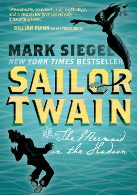 Sailor Twain: Or, the Mermaid in the Hudson by Mark Siegel