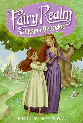 Fairy Realm #1: The Charm Bracelet by Emily Rodda