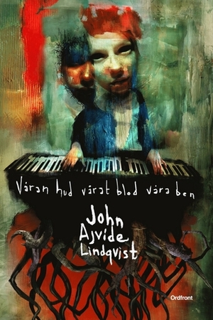 Våran hud, vårat blod, våra ben by John Ajvide Lindqvist