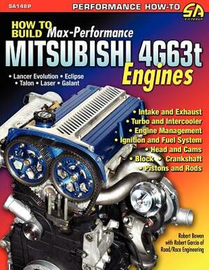 How to Build Max-Performance Mitsubishi 4g63t Engines by Robert Garcia, Robert Bowen