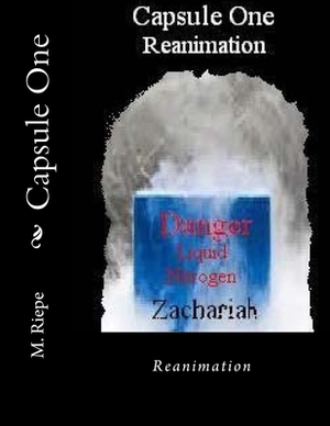 Capsule One: Reanimation by M. Riepe, R. E. Riepe