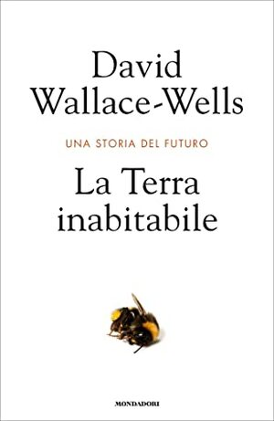 La Terra inabitabile: Una storia del futuro by David Wallace-Wells, Giovanni Zucca