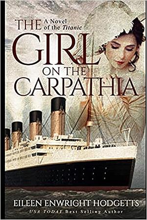 The Girl on the Carpathia : A Novel of the Titanic by Eileen Enwright Hodgetts